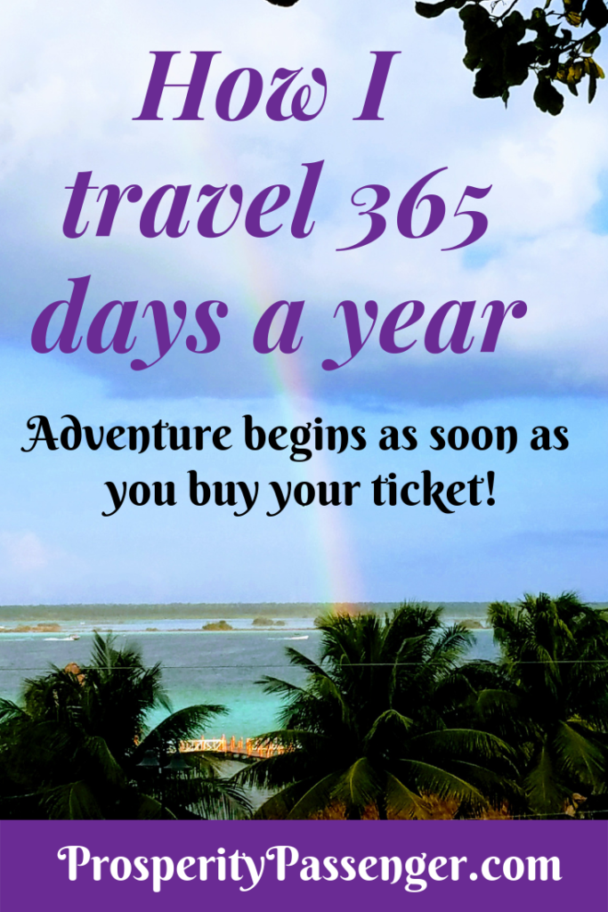 How I travel 365 days a year.  The adventure begins as soon as you buy the ticket!